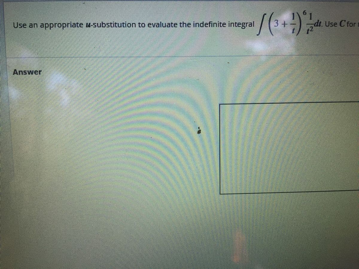 9.
Use an appropriate u-substitution to evaluate the indefinite integral
3+
di Use C for
Answer
