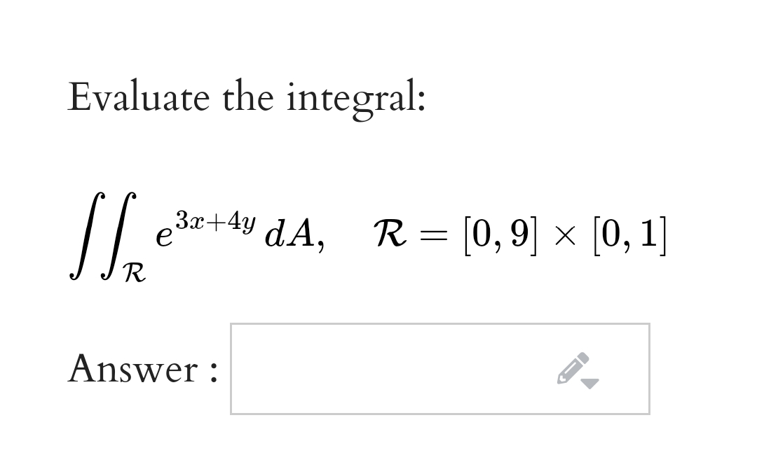Evaluate the integral:
R = [0, 9] × [0, 1]
e
R
Answer :
