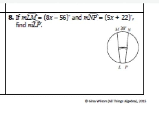 8. F mÍM = (8x – 56)" and mNP = (5x + 22),
find mLP.
OGina wilan (Ahingsgabra, 0s
