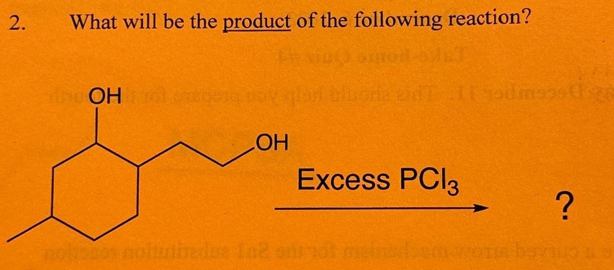 2.
What will be the product of the following reaction?
DOH
OH
MEST
gorie 2idT 11 god megsti
Excess PC|3
?