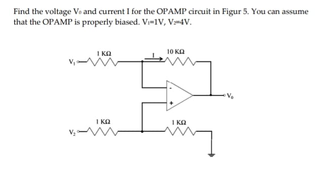 Find the voltage Vo and current I for the OPAMP circuit in Figur 5. You can assume
that the OPAMP is properly biased. Vi=1V, V=4V.
ΓΚΩ
10 ΚΩ
για
Μ
1 ΚΩ
ΙΚΩ
m