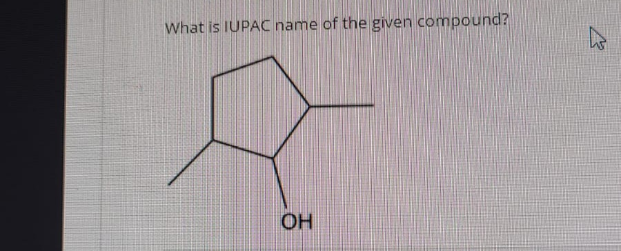 What is IUPAC name of the given compound?
OH
