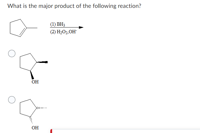 What is the major product of the following reaction?
OH
oc
|
(1) BH3
(2) H₂O₂, OH-