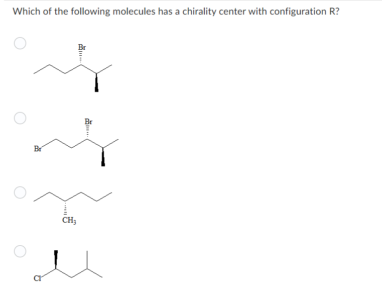 Which of the following molecules has a chirality center with configuration R?
Br
CH3
...