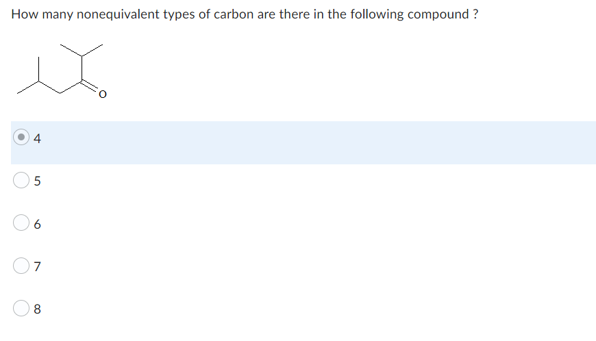 How many nonequivalent types of carbon are there in the following compound?
x
4
5
6
7
8