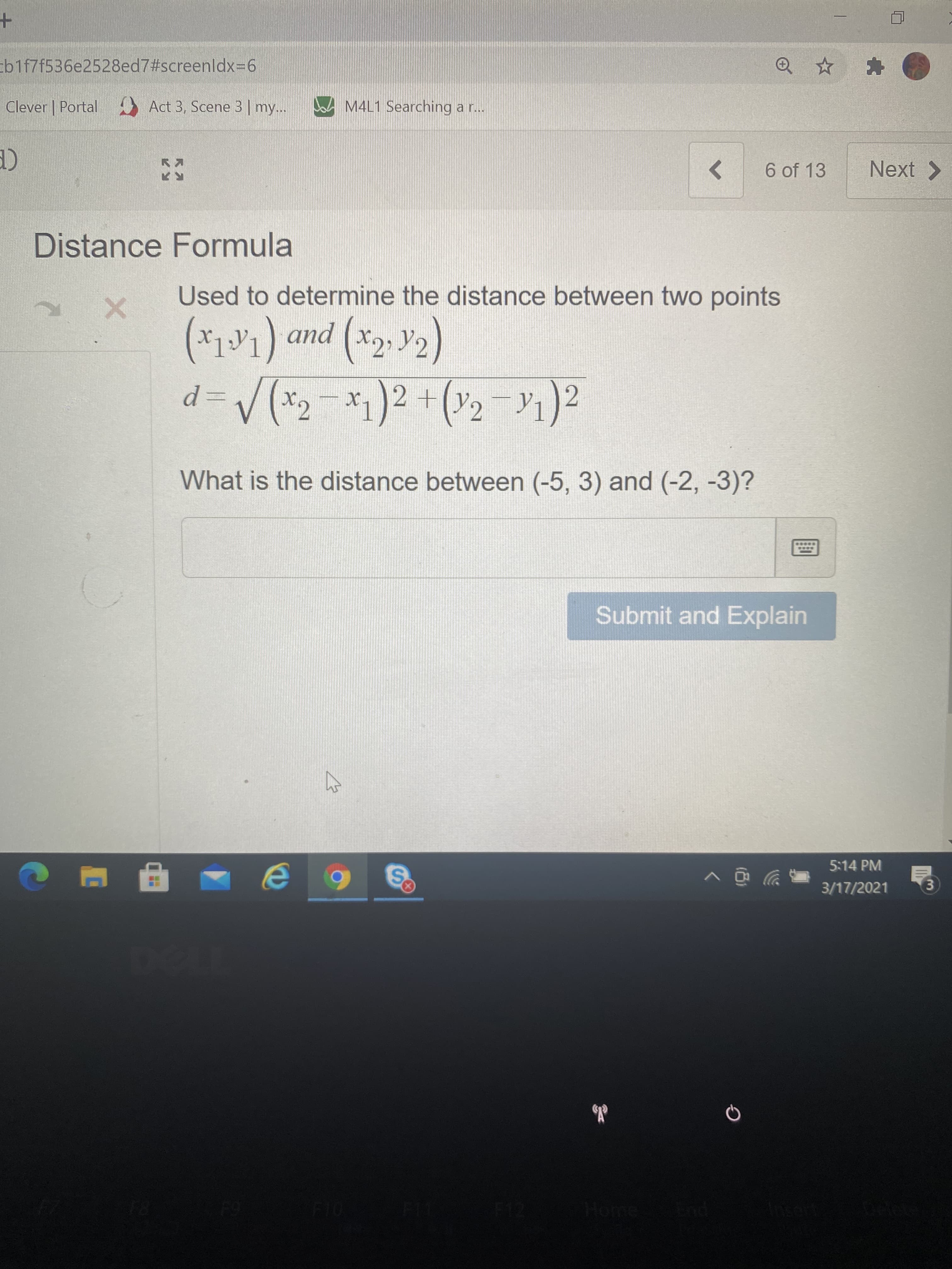 Used to determine the distance between two points
(*11) and (*, V2)
d= V(*-*)2 +(2 -1)2
and (X2
d%3D
What is the distance between (-5, 3) and (-2, -3)?
