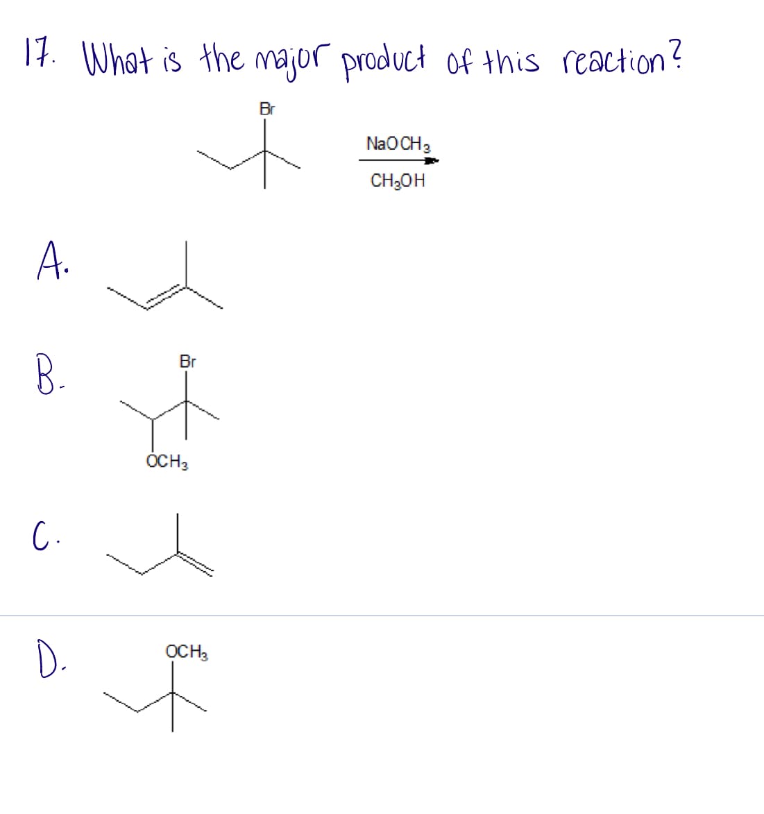 17. What is the major product of this reaction?
A.
B.
C.
D.
Br
OCH 3
OCH 3
Br
NaOCH 3
CH₂OH