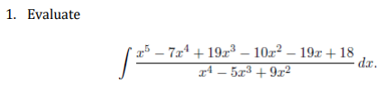 1. Evaluate
5-7x4+19x³-10² - 19x + 18
x4 - 5x³ + 9x²
[²³-
dr.