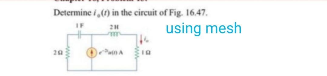 Determine i(t) in the circuit of Fig. 16.47.
IF
2H
202
(1) A
19
using mesh