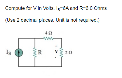 Compute for V in Volts. Is-6A and R-6.0 Ohms
(Use 2 decimal places. Unit is not required.)
Is
R
492
ww
+.
www
292