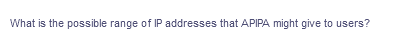 What is the possible range of IP addresses that APIPA might give to users?
