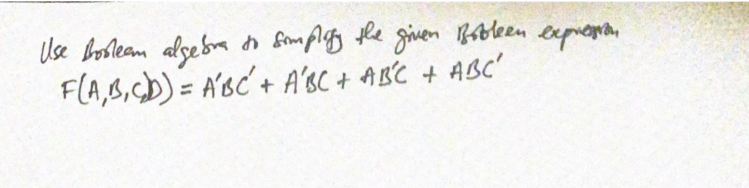 Use воблест algebra to simplify the given Втовен еxрнета
F(A,B,CD) = ABC' + A'BC + ABC + ABC'