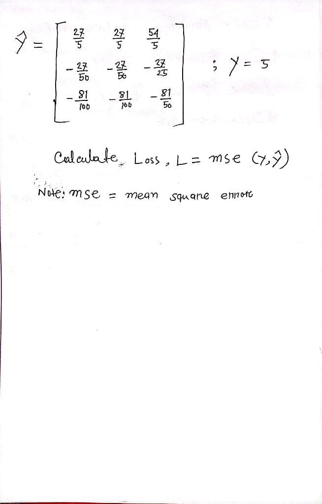 9 =
; Y= 5
50
18
100
81
Cul culate, Loss,L= mse (7,9)
Note: mse = mean squane ennoto
对5 经
