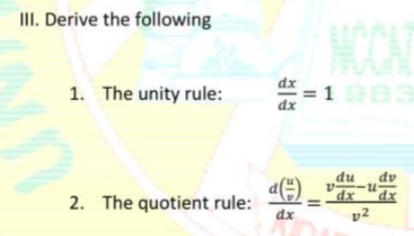 III. Derive the following
HOCAT
dx
1. The unity rule:
= 1 83
dx
du
dx
2. The quotient rule: 5)
xp.
dx
v2
