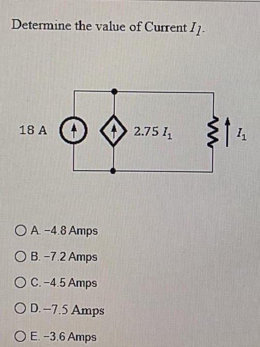 Determine the value of Current IĮ.
18 A
OA. -4.8 Amps
O B.-7.2 Amps
OC.-4.5 Amps
OD.-7.5 Amps
O E.-3.6 Amps
2.75 1₁
$1
1₁