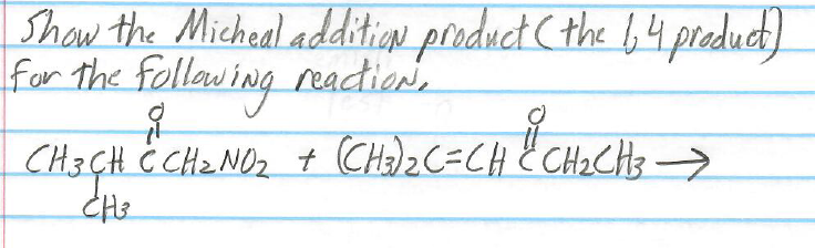 Show the Micheal addition product (the 64 product)
for the following reaction.
CH3CH & CH₂ NO₂ + (CH₂)₂C=CH & CH₂CH3 →>
CH3
