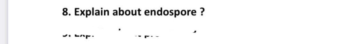 8. Explain about endospore ?