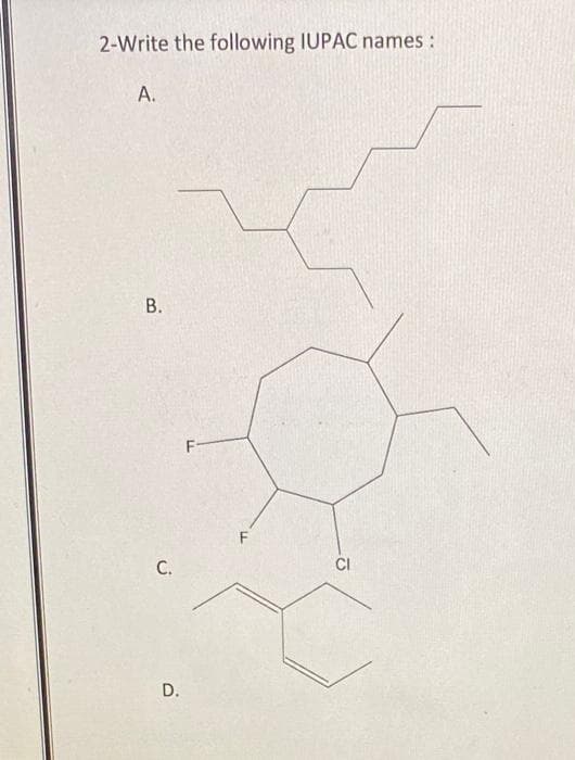 2-Write the following IUPAC names :
A.
B.
C.
D.
F-
F