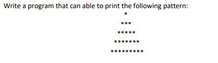Write a program that can able to print the following pattern:
***
