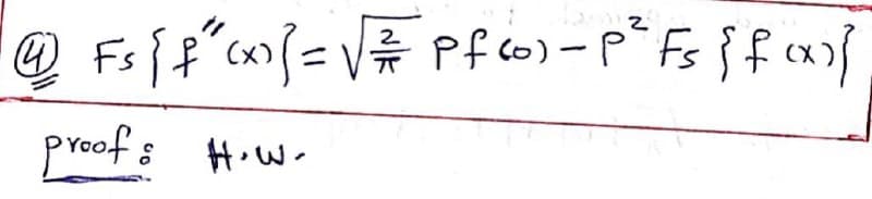 41) Fs [ f ² (x)] = √ √ ²/ Pf (o) - P²Fs {f(x)}
proof:
H.W.