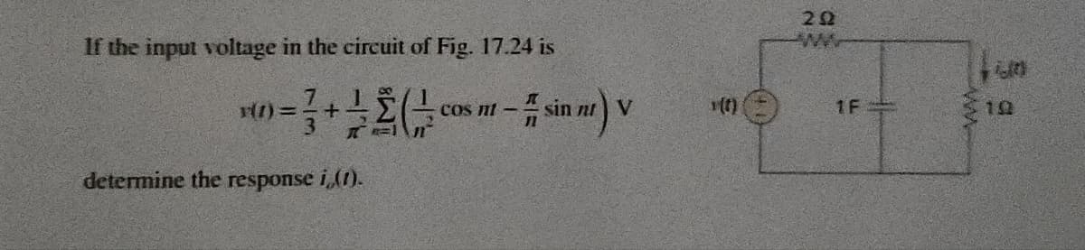 If the input voltage in the circuit of Fig. 17.24 is
20
M
3(1)=
0-+++ΣΟ
COS nt
mt-sin nt) V
(1)
1F=
determine the response i,(I).
www
10
10