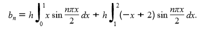 2
NITX
b, = h
x sin
dx + h (-x + 2) sin
2
dx.
2
0.
