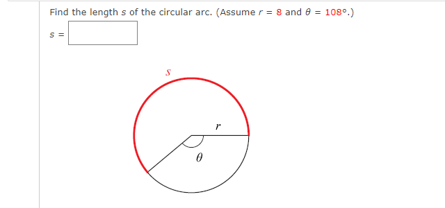 Find the length s of the circular arc. (Assume r = 8 and e = 108°.)
s =
