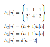 1 1
h1[n] =
2' 4' 2
h2[n] = (n + 1)u[n]
h3[n] = (n+ 1)u[n]
h4[n] = d[n – 2]
