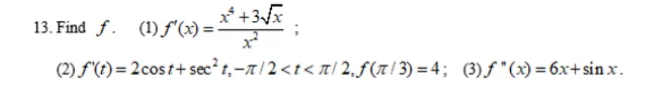 13. Find ƒ. (1)ƒ'(x) = x² + 3√x -
1²
(2) f(t)=2cost+sec²t,-/2 <t</2₁ƒ(π/3)=4; (3)ƒ"(x)=6x+sinx.