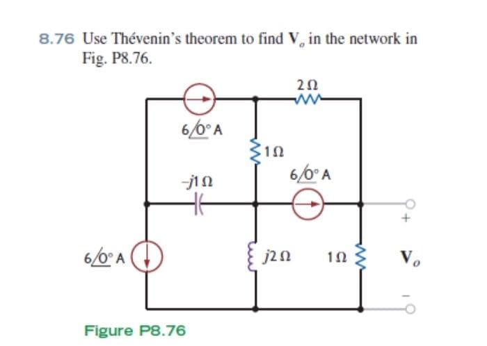 8.76 Use Thévenin's theorem to find V, in the network in
Fig. P8.76.
ΕΔΡΑ
6/6°A
-1 Ω
Figure P8.76
ΣΩ
ΖΩ
6/0° A
j2 0
Ω
ΤΩ