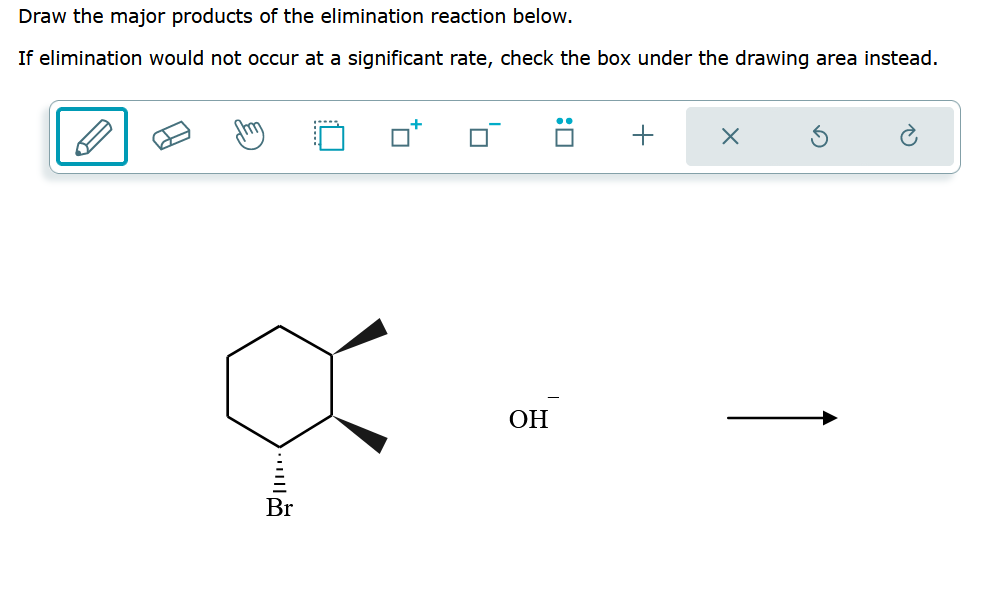 Draw the major products of the elimination reaction below.
If elimination would not occur at a significant rate, check the box under the drawing area instead.
...
Br
OH
+
X