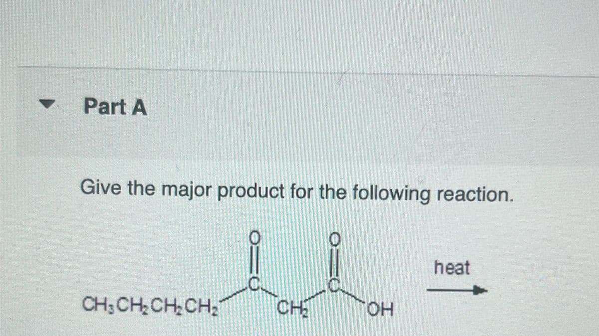 7. Part A
Give the major product for the following reaction.
CH₂CH₂CH₂CH₂
CHI
OH
heat