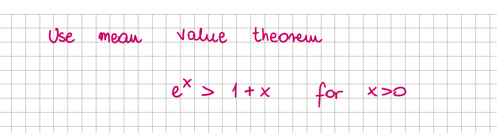 Use
meau
value
theorem
ex > 1+ x
for
