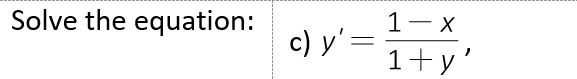 Solve the equation:
c) y'=
1-x
1+y'