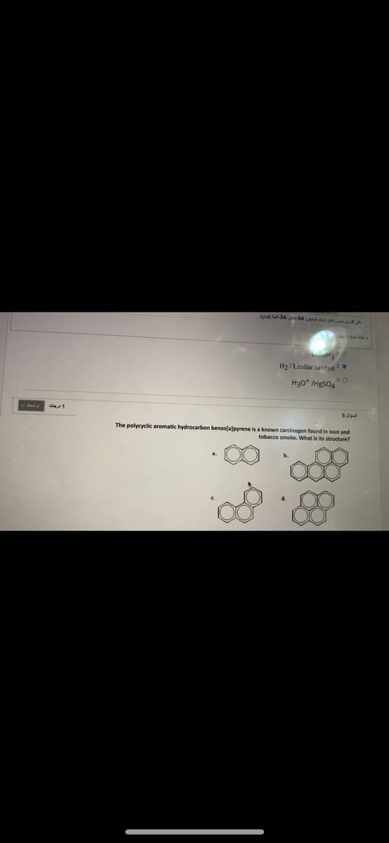 AUA34 04
H2 / Lindlar catalyst
H30* /HgSO4
The polycyclic aromatic hydrocarbon benzolalpyrene is a known carcinogen found in soot and
smoke. What is its structure?
