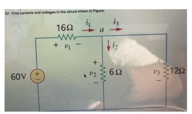 21. Find currents and voltages in the circuit shown in Figure;
16Ω
μια
a
60V
+
+ V1
+
U2
dig
6Ω
V3
-
12Ω