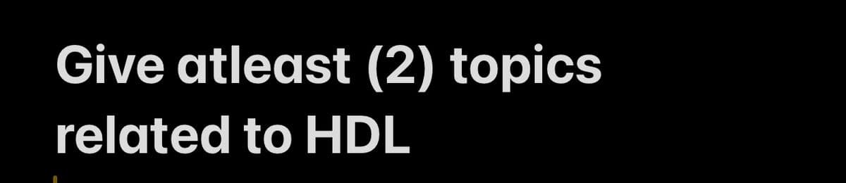 Give atleast (2) topics
related to HDL