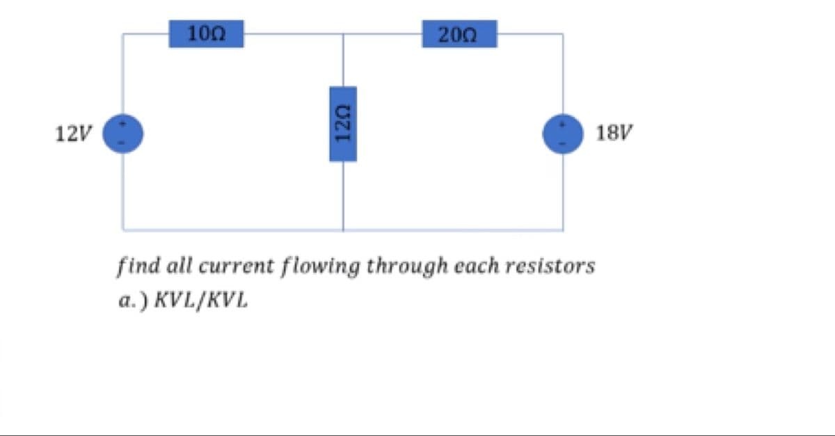 100
200
12V
18V
find all current flowing through each resistors
a.) KVL/KVL
