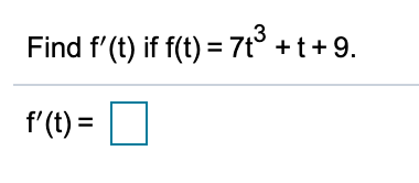 3
Find f'(t) if f(t) = 7t° +t+ 9.
f'(t) =
