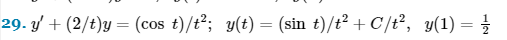 29. y' + (2/t)y = (cos t)/t²; y(t) = (sin t)/t² + C/t², y(1) = //