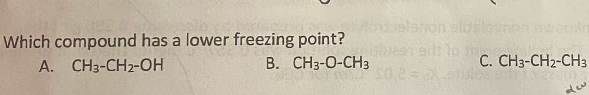 Which compound has a lower freezing point?
В. СНз-О-СНз
e lo t
C0.2 A 6
A. CH3-CH2-OH
C. CH3-CH2-CH3
