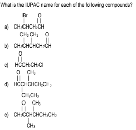 What is the IUPAC name for each of the following compounds?
Br
0
||
a) CH₂CHCH₂CH
CH, CH3O
| | ||
b) CH₂CHCHCH₂CH
0
11
c) HCCH:CH;CH
O CH
|| |
d) HCCHCHCH₂CH3
I
CH₂CH3
O CHị
|| |
e) CH:CCHCHCH2CH3
CH3
