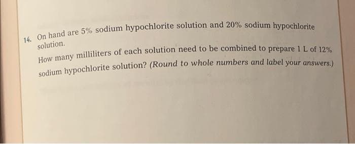 solution.
sodium hypochlorite solution? (Round to whole numbers and label your answers)

