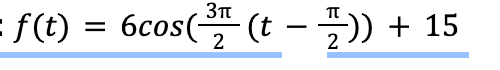 = f(t) = 6cos(³ (t−)) + 15
2