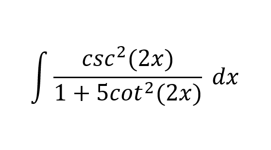 csc2 (2x)
dx
1+ 5cot?(2x)
