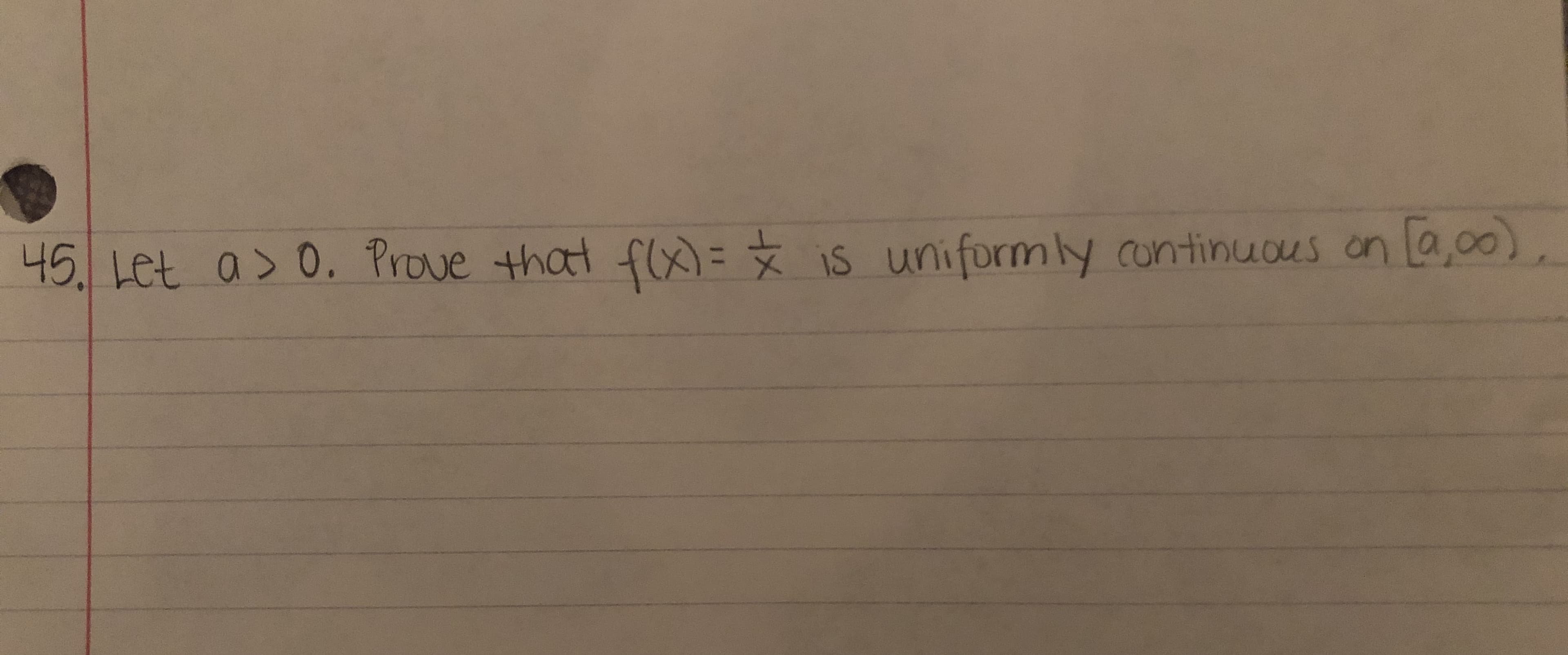 45. Let a> 0. Prove that f(X)= iS uniformly continuaus on
on [a,00),
