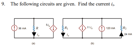 The following circuits are given. Find the current ix.
36 mA
(a)
R
5ix
R₁
11 ix
(b)
120 mA
R₂
24 mA