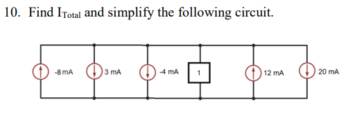 10. Find ITotal and simplify the following circuit.
-8 mA
3 mA
-4 mA
1
12 mA
20 mA
