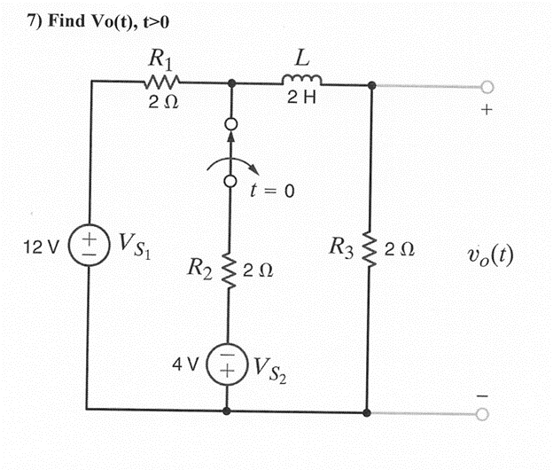 7) Find Vo(t), t>0
R₁
ww
ΖΩ
12 V (+
VS₁
R₂ 202
4 V
L
2 H
t = 0
+) VS₂
R3 > 20
+
vo(t)