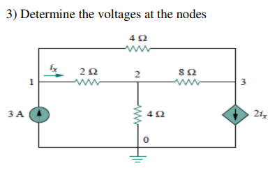 3) Determine the voltages at the nodes
4Ω
3 A
1
ΖΩ
2
Μ
4Ω
Ο
8 Ω
3
ix